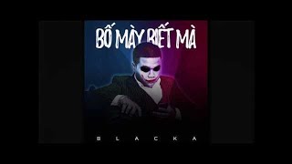 Video thumbnail of "BLACKA - "BỐ MÀY BIẾT MÀ" ( Prod by Locies )"