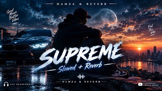 SUPREME 🔥 | HAMZA & REVERB | Slowed   Reverb | Bass Boosted.
