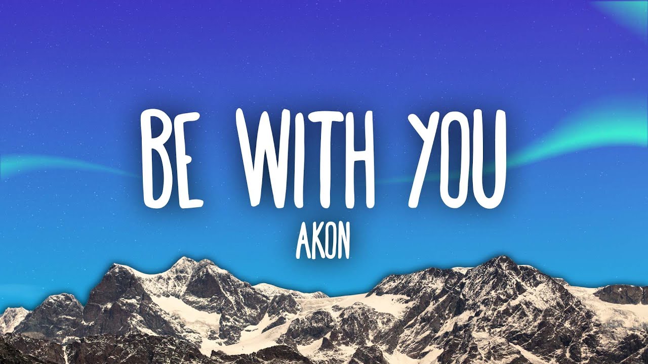 Akon - Be With You (Lyrics) | and no one knows why i'm into you"