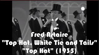 “Top Hat, White Tie and Tails” Fred Astaire “Top Hat” (1935)
