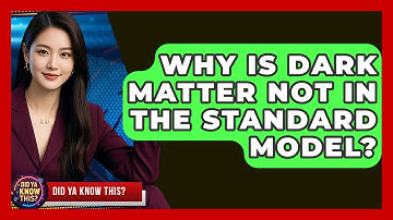 Why Is Dark Matter Not In The Standard Model? - Did Ya Know This