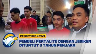 Pembeli Pertalite dengan Jeriken Dituntut 6 Tahun Penjara dan Denda Rp60 Miliar [Primetime News]