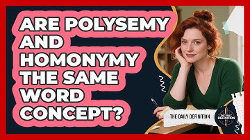 Are Polysemy And Homonymy The Same Word Concept? - The Daily Definition