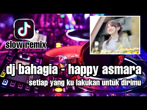 dj bahagia - happy asmara ( dj adigun remix )