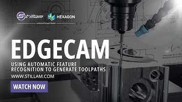 Stillam - Using Automatic Feature Recognition with EDGECAM