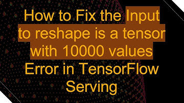 How to Fix the Input to reshape is a tensor with 10000 values Error in TensorFlow Serving