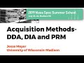 Acquisition Methods DDA DIA And PRM With Jesse Meyer Acquisition Methods DDA DIA And PRM With Jesse Meyer