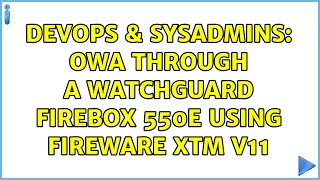 Famous DevOps & SysAdmins: OWA through a Watchguard Firebox 550e using Fireware XTM v11 (2 Solutions!!) Profile