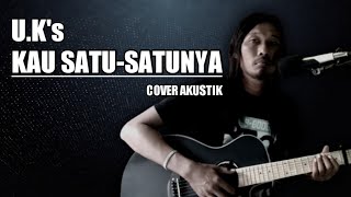 U.K's - KAU SATU-SATUNYA || cover akustik