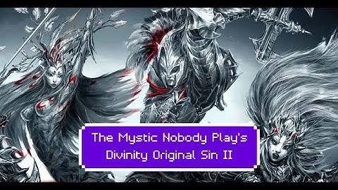Divinity Original Sin 2 Part 1 with The Mystic Nobody (Character creation and Intro scene)
