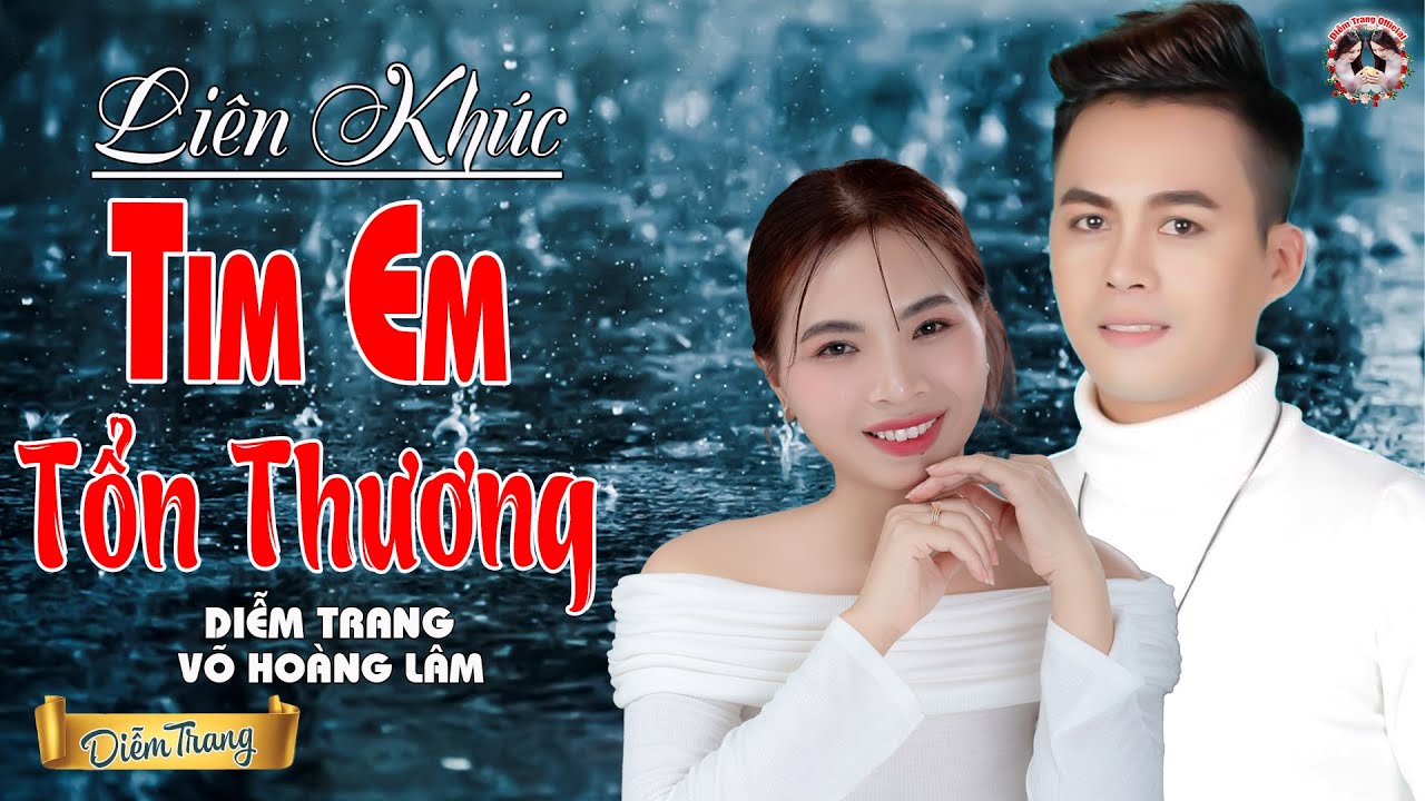 LK Tim Em Tổn Thương ✔️DIỄM TRANG & VÕ HOÀNG LÂM - Bài Hát Làm Đốn Tim Hàng Triệu Người Nghe Nhạc