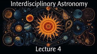 Interdisciplinary Astronomy, Lecture 4