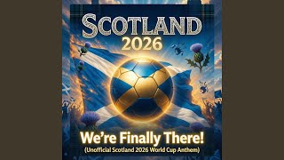 We're Finally There! (Unofficial Scotland 2026 World Cup Anthem)