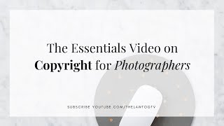 The Essentials Video on Copyright Law for Photographers