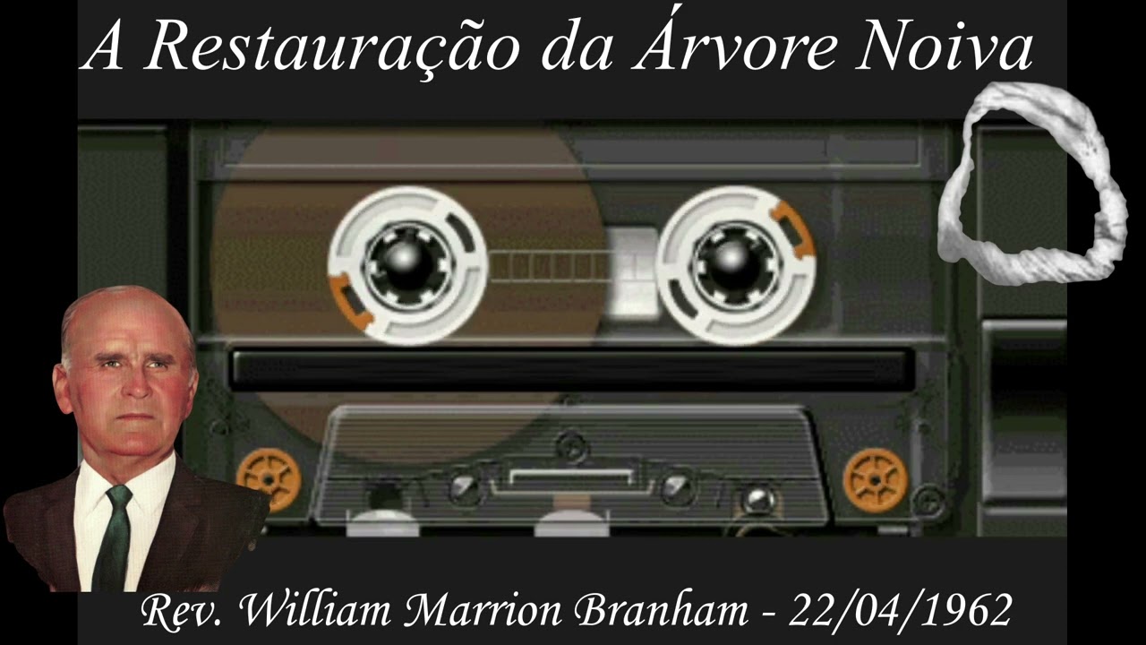 A Restauração da Árvore Noiva  -  William Marrion Branham
