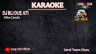 DJ BLI DUE ATI || NIKE CANDU || KARAOKE VERSI TEAM OIYES
