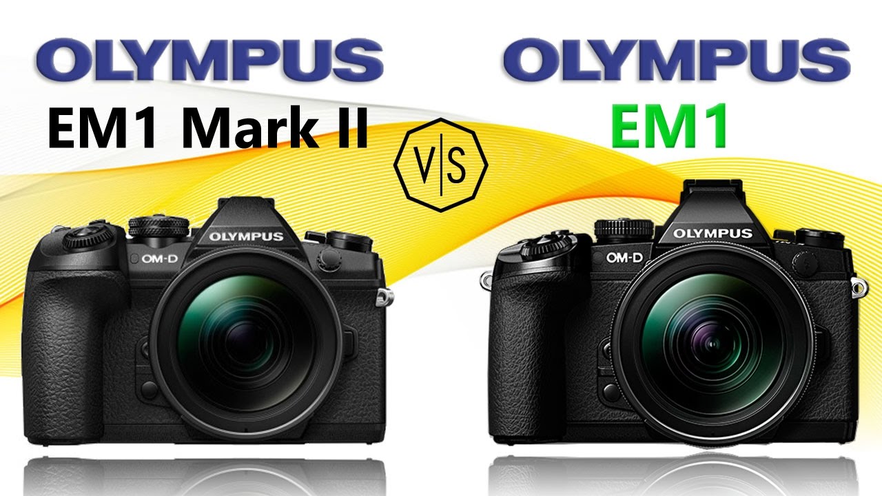 Olympus OMD EM1 Mark II vs Olympus OMD EM1 YouTube