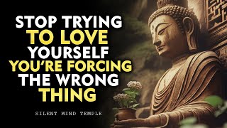 You’ll Only Love Yourself When You Stop Trying So Hard | Buddhism