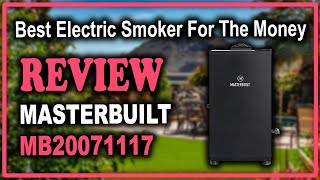 Masterbuilt MB20071117 Digital Electric Smoker Review - Best Electric Smoker For The Money