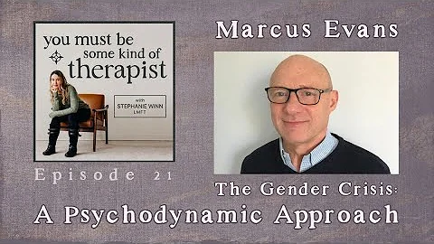 21. Marcus Evans: the Gender Crisis: a Psychodynam...