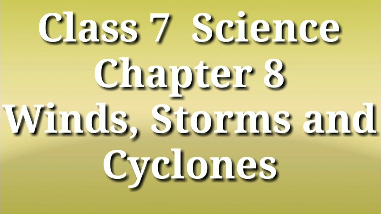 Class 7 Science Chapter 8 Winds, Storms and Cyclones | Complete Science ...