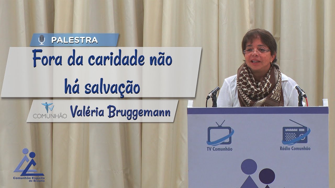 PALESTRA ESPÍRITA | FORA DA CARIDADE NÃO HÁ SALVAÇÃO - Valéria Bruggemann evangelho de mateus