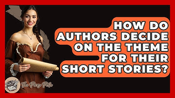How Do Authors Decide On The Theme For Their Short Stories? - The Prose Path