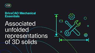 Associated unfolded representations of 3D solids | BricsCAD Mechanical Essentials | Lesson 19/19