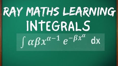 int alpha beta x^ alpha-1 e^ - beta x^ alpha