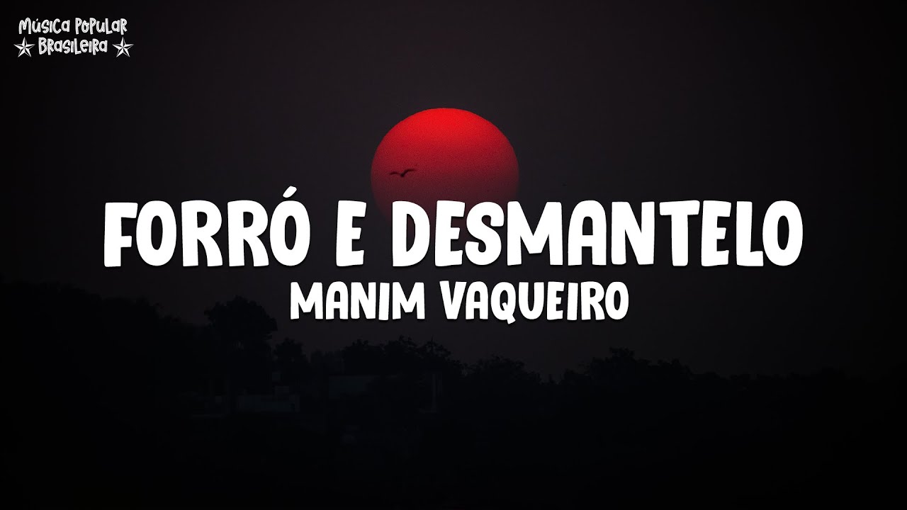 FORRÓ E DESMANTELO - Manim Vaqueiro (Letra\Lyrics) - YouTube