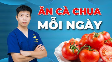 Ăn Cà Chua Mỗi Ngày và sự thật đằng sau sẽ khiến bạn ngạc nhiên | Dr Ngọc