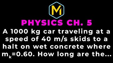 5.29 Mastering Physics Solution-"A 1000 kg car traveling at a speed of 40 m/s skids to a halt on wet
