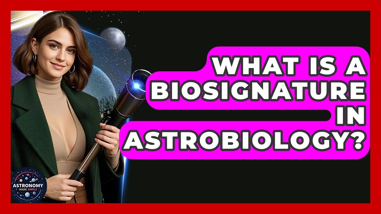 What Is A Biosignature In Astrobiology? - Astronomy Made Simple