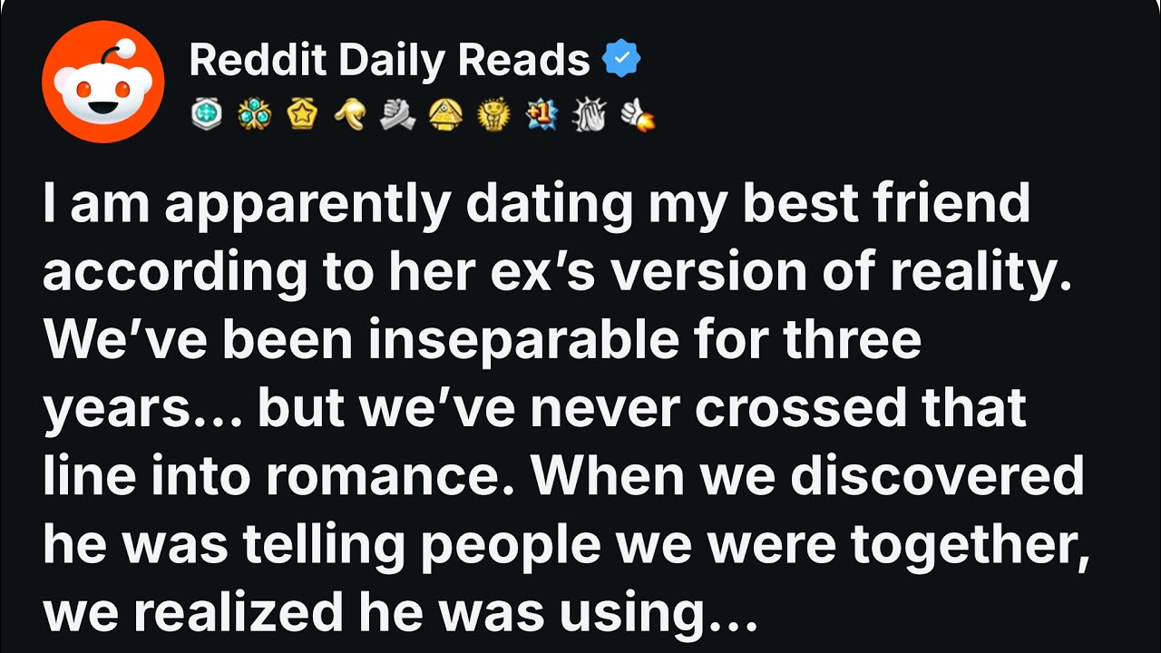 [FULL STORY] I am apparently dating my best friend according to her ex’s version…