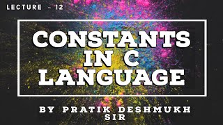 Lecture 12 - Constants in C.