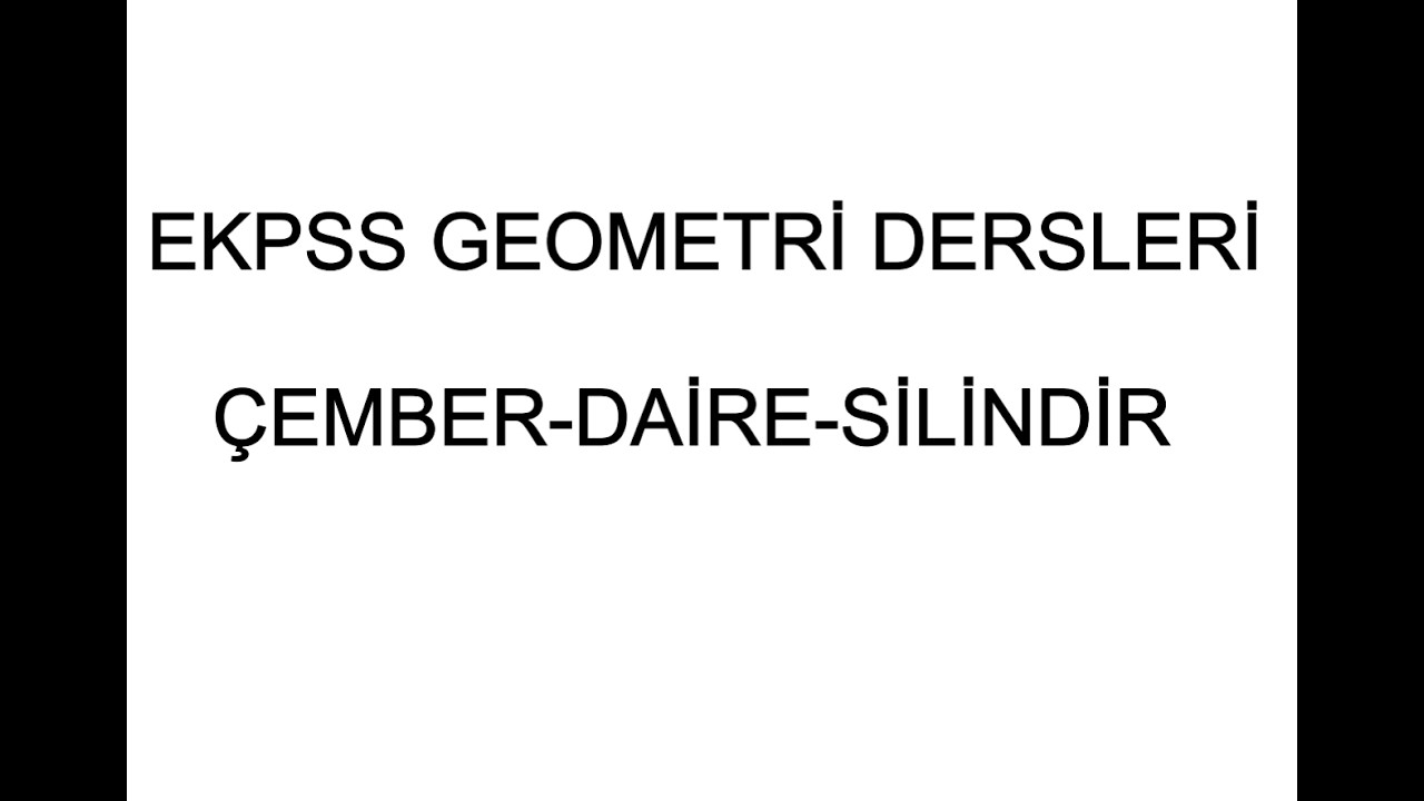 EKPSS GEOMETRİ DERSLERİ (4. DERS) ÇEMBER-DAİRE-SİLİNDİR