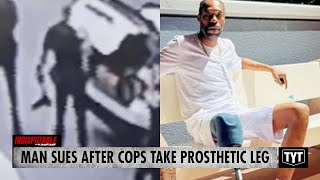 UPDATE: Man Sues After Cops Rip Off Prosthetic Leg
