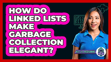 How Do Linked Lists Make Garbage Collection Elegant? - Next LVL Programming
