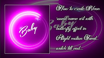 How to create Neon round name art with butterfly effect in Alight motion Tamil.. watch till end...