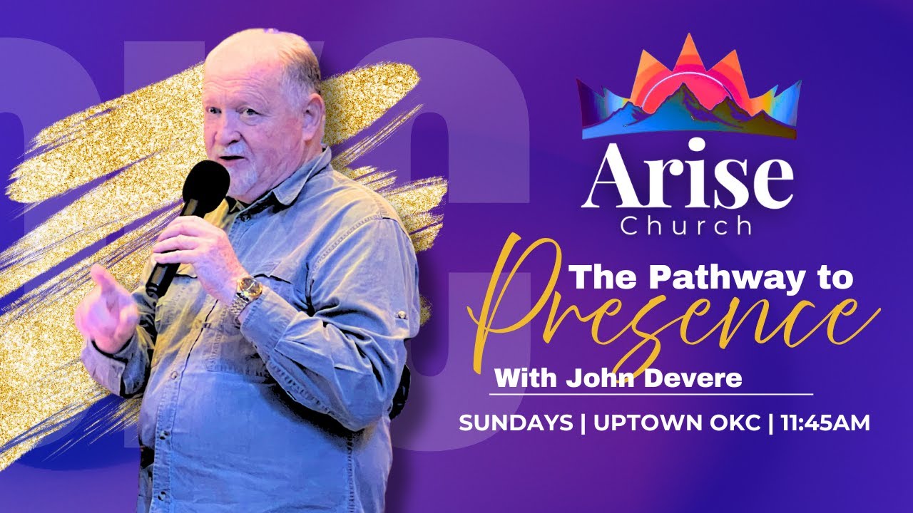 Sunday Worship & Message | Arise Church Uptown OKC | The Pathway to Presence W/ John Devere