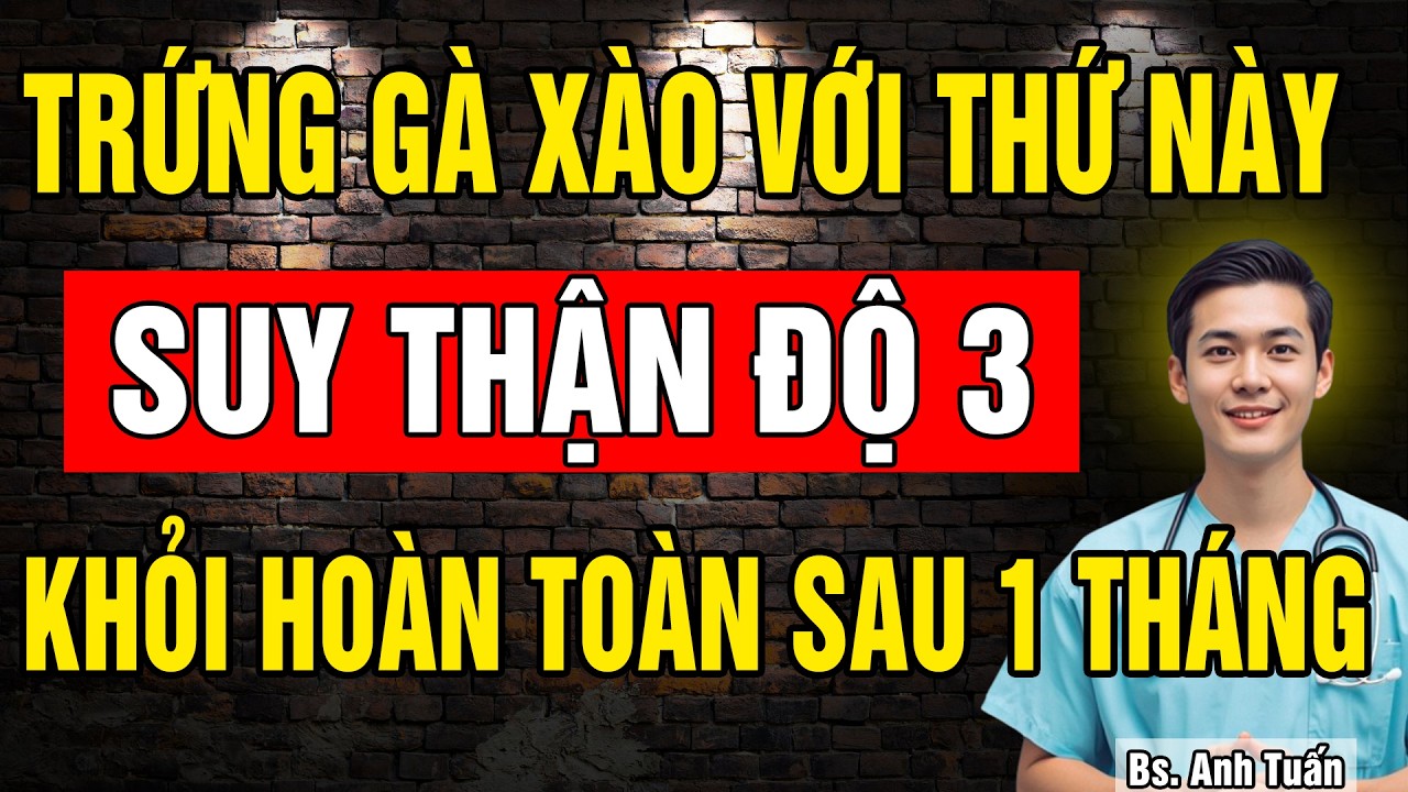 Người thận Yếu chỉ cần ăn Trứng Gà Xào theo 6 cách này cực bổ Thận - Hết tiểu đêm, giảm Cretinine
