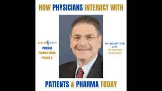 An ALLOUT Talk with Dr. WARREN WEXELMAN: "HOW PHYSICIANS INTERACT WITH PATIENTS and PHARMA TODAY"