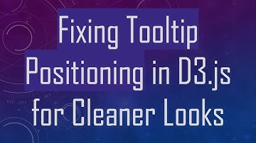 Fixing Tooltip Positioning in D3.js for Cleaner Looks