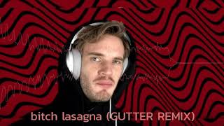 PewDiePie - Bitch Lasagna (Gutter Remix)