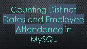 Counting Distinct Dates and Employee Attendance in MySQL