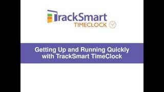 Getting Up and Running Quickly with TrackSmart TimeClock Webinar