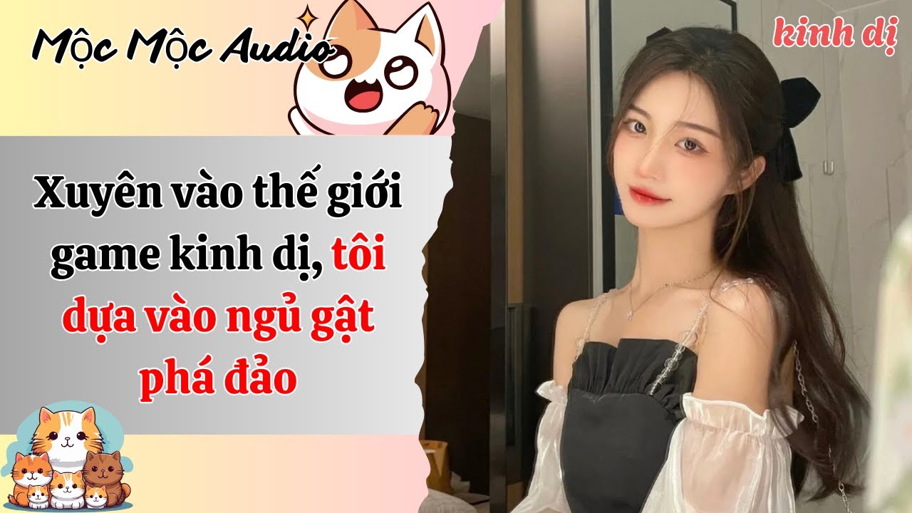 [Full Audio] | Xuyên vào thế giới game kinh dị, tôi dựa vào ngủ gật phá đảo | Mộc Mộc Audio
