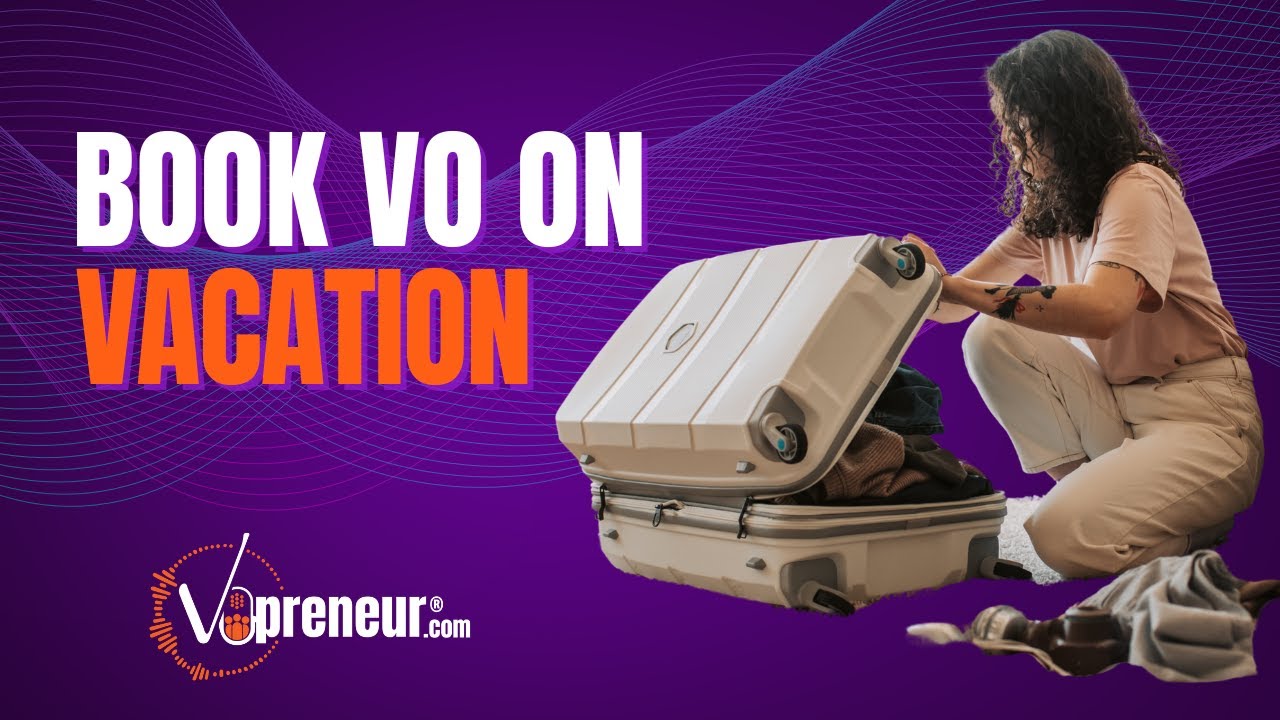 How to Prep for Vacation & Still Book Voice Over Work