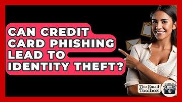 Can Credit Card Phishing Lead To Identity Theft? - TheEmailToolbox.com