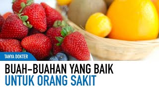 Buah-Buahan Yang Cocok Diberi Ke Orang Sakit, Meningkatkan Imunitas! | Kata Dokter